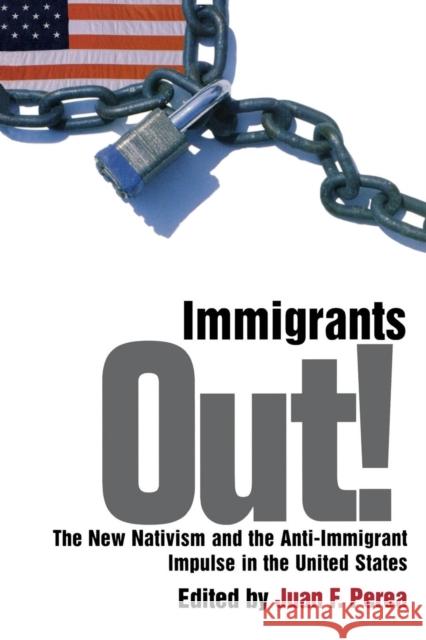 Immigrants Out!: The New Nativism and the Anti-Immigrant Impulse in the United States Perea, Juan F. 9780814766422 New York University Press - książka