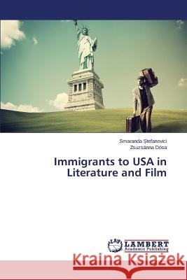 Immigrants to USA in Literature and Film Tefanovici Smaranda                      Dosa Zsuzsanna 9783659802812 LAP Lambert Academic Publishing - książka