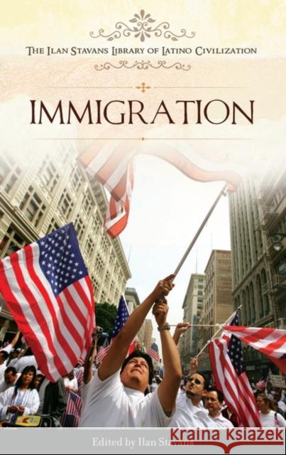 Immigration Ilan Stavans Ilan Stavans 9780313348020 Greenwood Press - książka