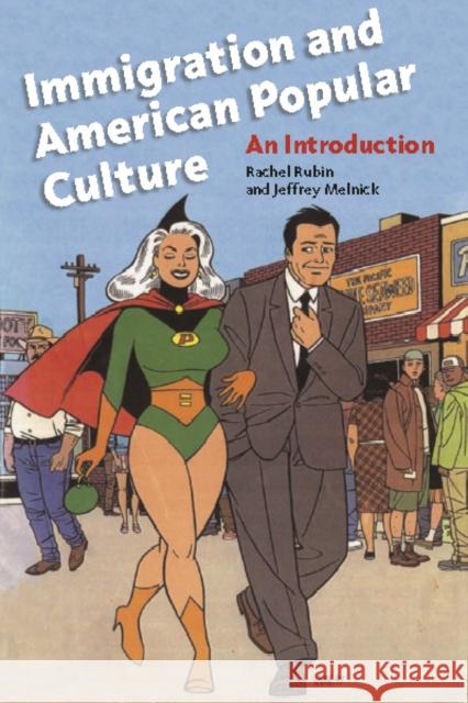 Immigration and American Popular Culture: An Introduction Rachel Rubin Jeffrey Paul Melnick 9780814775523 New York University Press - książka