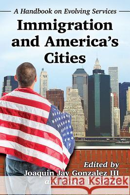 Immigration and America's Cities: A Handbook on Evolving Services Joaquin Jay III Gonzalez Roger L. Kemp 9780786496334 McFarland & Company - książka