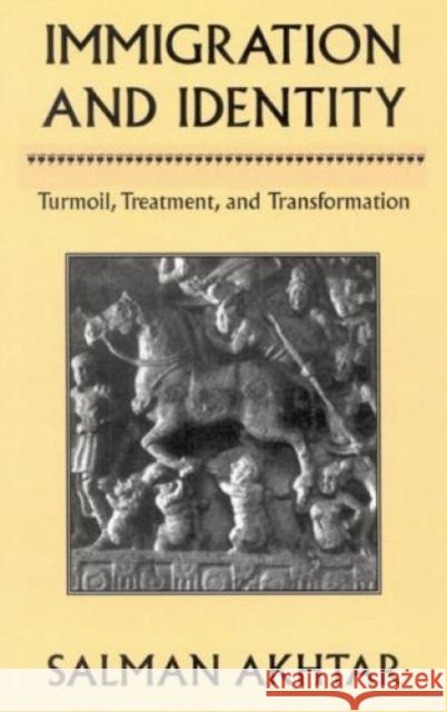 Immigration and Identity: Turmoil, Treatment, and Transformation Akhtar, Salman 9780765702326 Jason Aronson - książka