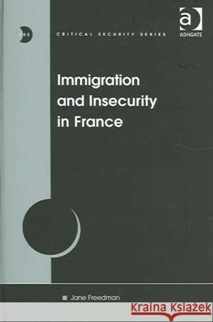 Immigration and Insecurity in France Jane Freedman 9780754635833 ASHGATE PUBLISHING GROUP - książka