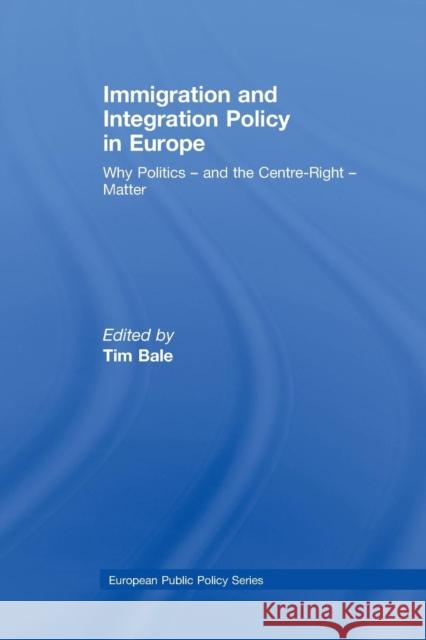 Immigration and Integration Policy in Europe: Why Politics - And the Centre-Right - Matter Tim Bale   9781138972346 Taylor and Francis - książka