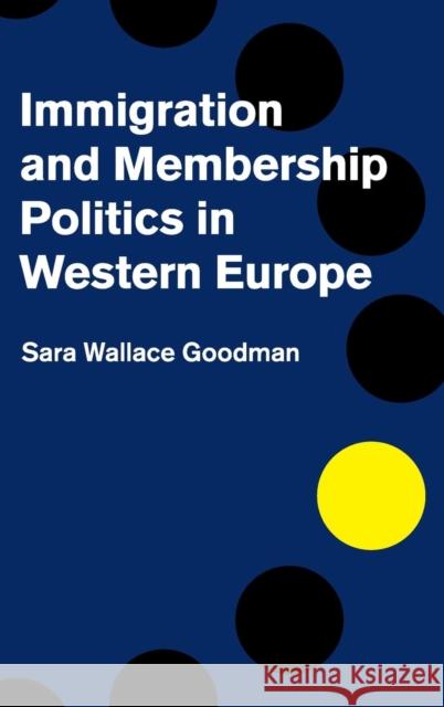 Immigration and Membership Politics in Western Europe Sara Wallace Goodman 9781107063143 CAMBRIDGE UNIVERSITY PRESS - książka