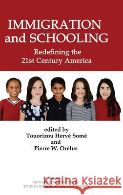 Immigration and Schooling: Redefining the 21st Century America (HC) Somé, Touorizou Hervé 9781623968939 Information Age Publishing - książka