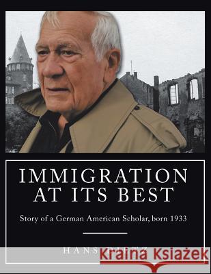 Immigration at Its Best: Story of a German American Scholar, born 1933 Hans Dietz 9781546200895 Authorhouse - książka