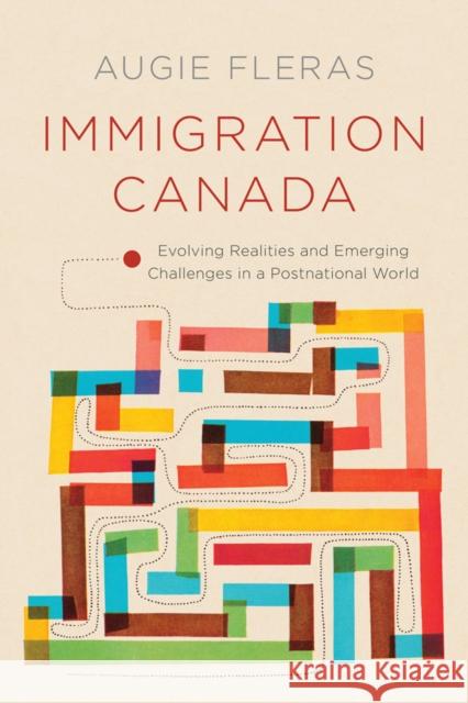 Immigration Canada: Evolving Realities and Emerging Challenges in a Postnational World Augie Fleras 9780774826792 UBC Press - książka