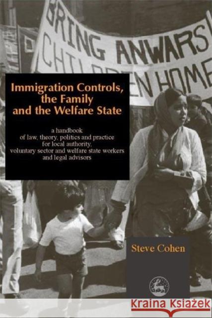 Immigration Controls, the Family and the Welfare State: A Handbook of Law, Theory, Politics and Practice for Local Authority, Voluntary Sector and Wel Cohen, Steve 9781853027239 Jessica Kingsley Publishers - książka