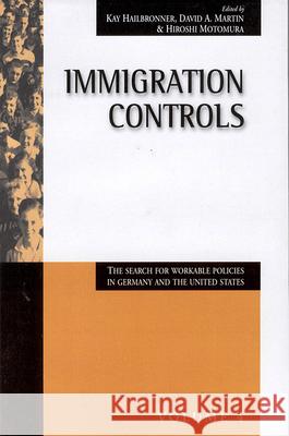 Immigration Controls: The Search for Workable Policies in Germany and the United States Kay Hailbronner David A. Martin Hiroshi Motomura 9781571810892 Berghahn Books - książka