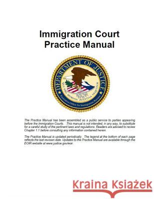 Immigration Court Practice Manual: El Tribunal de Inmigración Department of Justice 9781987489996 Createspace Independent Publishing Platform - książka