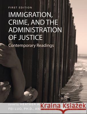 Immigration, Crime, and the Administration of Justice: Contemporary Readings Heather Alaniz Fei Luo 9781793522122 Cognella Academic Publishing - książka