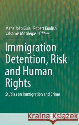 Immigration Detention, Risk and Human Rights: Studies on Immigration and Crime Guia, Maria João 9783319246888 Springer - książka