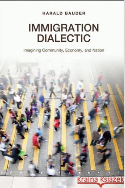 Immigration Dialectic: Imagining Community, Economy, and Nation Bauder, Harald 9781442641617 University of Toronto Press - książka