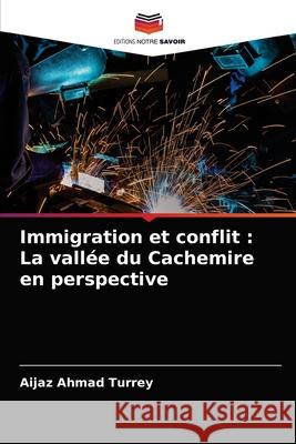 Immigration et conflit: La vallée du Cachemire en perspective Aijaz Ahmad Turrey 9786203602456 Editions Notre Savoir - książka