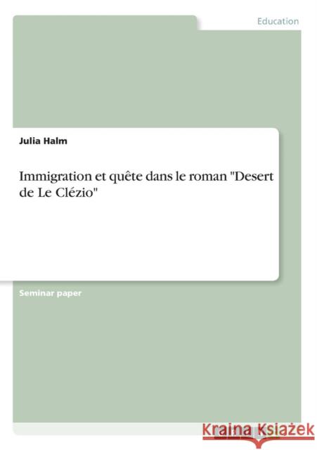 Immigration et quête dans le roman Desert de Le Clézio Halm, Julia 9783668210790 Grin Verlag - książka