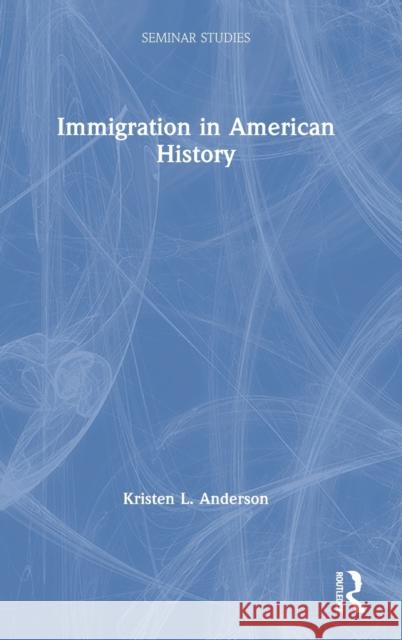 Immigration in American History Kristen L. Anderson 9780367416362 Routledge - książka