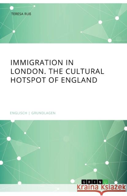 Immigration in London. The cultural Hotspot of England Teresa Ru 9783668536449 Grin Publishing - książka