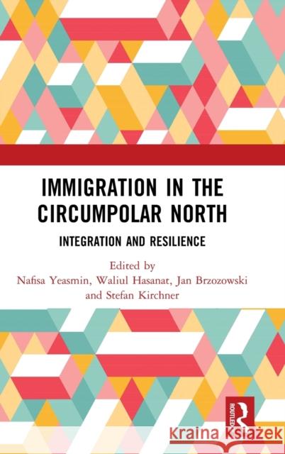 Immigration in the Circumpolar North: Integration and Resilience Nafisa Yeasmin Waliul Hasanat Jan Brzozowski 9780367361693 Routledge - książka