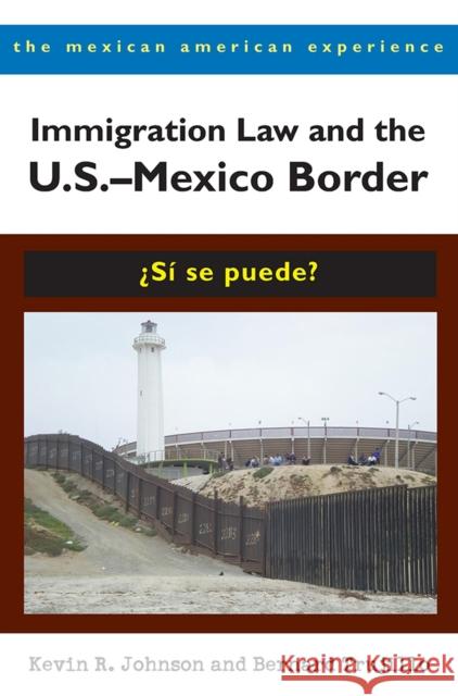 Immigration Law and the U.S.-Mexico Border: ¿Sí Se Puede? Johnson, Kevin R. 9780816527809 University of Arizona Press - książka