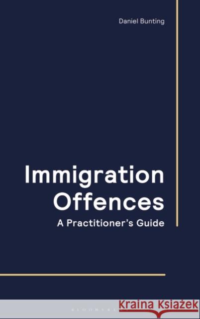 Immigration Offences - A Practitioner's Guide Daniel Bunting 9781526525512 Bloomsbury Publishing PLC - książka