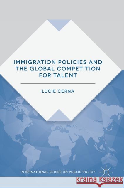 Immigration Policies and the Global Competition for Talent Lucie Cerna 9781137571557 Palgrave MacMillan - książka