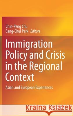 Immigration Policy and Crisis in the Regional Context: Asian and European Experiences Chin-Peng Chu Sang-Chul Park 9789813368224 Springer - książka