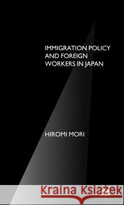 Immigration Policy and Foreign Workers in Japan Hiromi Mori 9780312164010 Palgrave MacMillan - książka