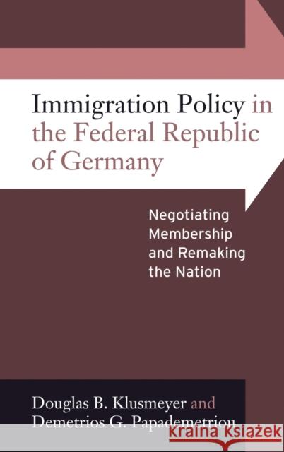 Immigration Policy in the Federal Republic of Germany: Negotiating Membership and Remaking the Nation Douglas B. Klusmeyer, Demetrios G. Papademetriou 9781845456115 Berghahn Books - książka