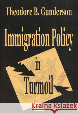 Immigration Policy in Turmoil Thodore B Gunderson 9781590331552 Nova Science Publishers Inc - książka