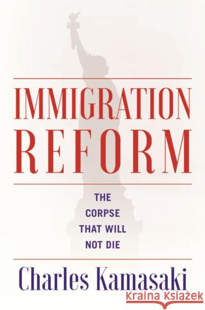 Immigration Reform: The Corpse That Will Not Die Kamasaki, Charles 9781942134558 Mandel Vilar Press - książka