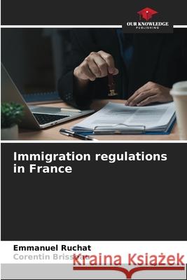 Immigration regulations in France RUCHAT, Emmanuel, Brisseau, Corentin 9786209071966 Our Knowledge Publishing - książka