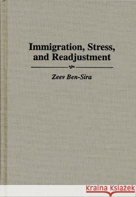 Immigration, Stress, and Readjustment Zeev Ben-Sira 9780275956325 Praeger Publishers - książka