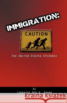 Immigration, the United States Epidemic Lorraine A K Apana 9781619961579 Xulon Press - książka