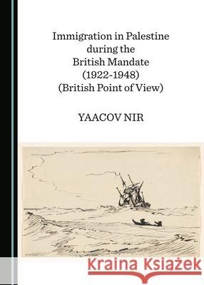 Immigration to Palestine during the British Mandate (1922-1948) Yaacov Nir   9781527574656 Cambridge Scholars Publishing - książka