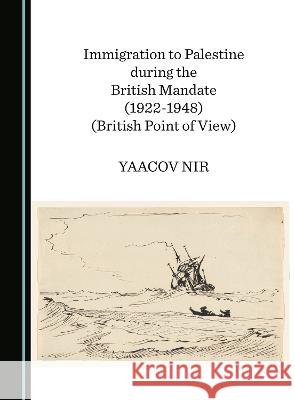 Immigration to Palestine during the British Mandate (1922-1948) Yaacov Nir   9781527597334 Cambridge Scholars Publishing - książka