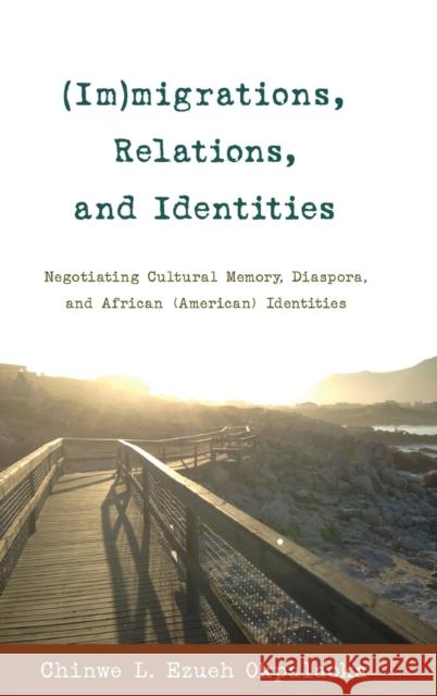 (Im)Migrations, Relations, and Identities: Negotiating Cultural Memory, Diaspora, and African (American) Identities Brock, Rochelle 9781433122262 Peter Lang Publishing Inc - książka