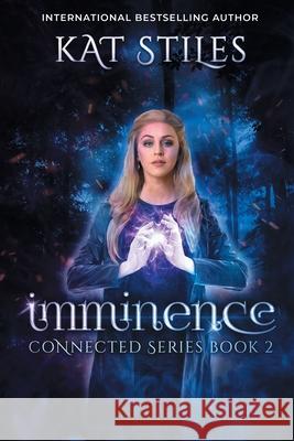 Imminence: Book 2 Connected Series Kat Stiles 9781549527050 Independently Published - książka
