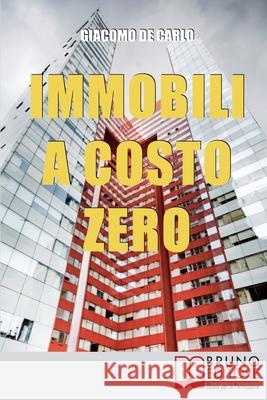 Immobili a Costo Zero: 15 Metodi per Guadagnare e Investire in Immobili senza Soldi Giacomo d 9788861744356 Bruno Editore - książka