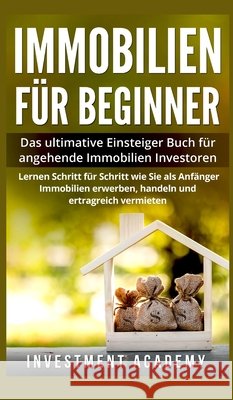 Immobilien für Beginner: Das ultimative Einsteiger-Buch für angehende Immobilien-Investoren. Lernen Sie Schritt für Schritt wie Sie als Anfänge Academy, Investment 9786929207577 BN Publishing - książka
