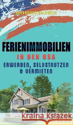 Immobilien in den USA: Erwerben, Selbstnutzen & Vermieten Goldwein, Alexander 9783947201242 M&e Books Verlag - książka