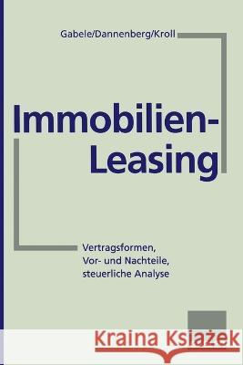 Immobilien-Leasing: Vertragsformen, Vor- und Nachteile, steuerliche Analyse Eduard Gabele Jan Dannenberg Michael Kroll 9783409237529 Gabler Verlag - książka