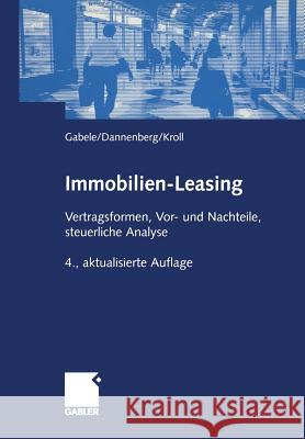 Immobilien-Leasing: Vertragsformen, Vor- Und Nachteile, Steuerliche Analyse Eduard Gabele Jan Dannenberg Michael Kroll 9783409437523 Gabler Verlag - książka