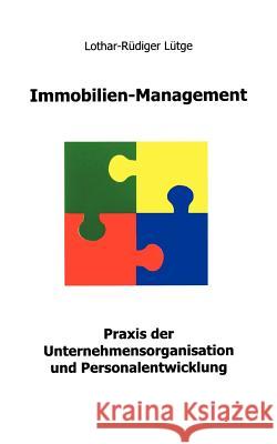 Immobilien Management: Praxis der Unternehmensorganisation und Personalentwicklung Lothar-Rüdiger Lütge 9783831129324 Books on Demand - książka