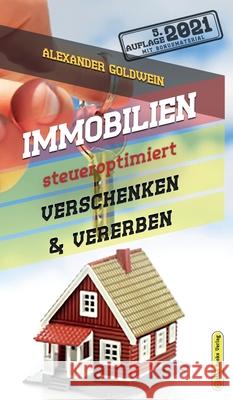 Immobilien steueroptimiert verschenken & vererben: Erbfolge durch Testament regeln & Steuern sparen mit Freibeträgen & Schenkungen von Häusern & Eigen Goldwein, Alexander 9783947201549 M&e Books Verlag - książka