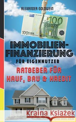 Immobilienfinanzierung Fur Eigennutzer: Ratgeber Fur Kauf, Bau & Kredit Alexander Goldwein 9783947201099 M&e Books Verlag - książka