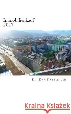 Immobilienkauf 2017 Dr Dan Katzlinger 9781541212428 Createspace Independent Publishing Platform - książka