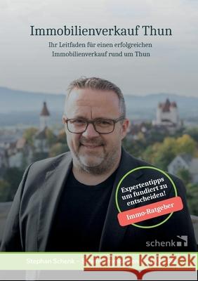 Immobilienverkauf Thun: Ihr Leitfaden f?r einen erfolgreichen Immobilienverkauf rund um Thun Stephan Schenk Immobilien Verlag 9783758342837 Bod - Books on Demand - książka