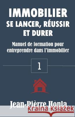 Immobilier - Se Lancer, Réussir Et Durer: Manuel de formation pour entreprendre dans l'immobilier Honla, Jean-Pièrre 9781718116924 Independently Published - książka