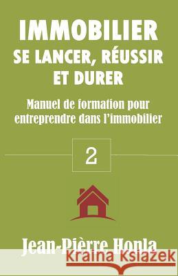 Immobilier - Se Lancer, Réussir Et Durer: Manuel de formation pour entreprendre dans l'immobilier Jean-Pièrre Honla 9781726753531 Independently Published - książka